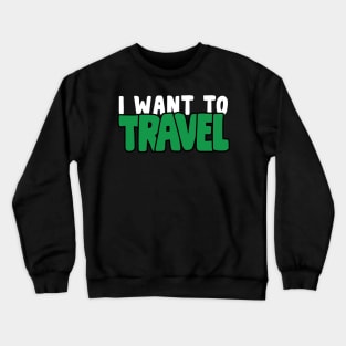 I Want To Travel Work Save Travel Repeat For Travel Lover Crewneck Sweatshirt